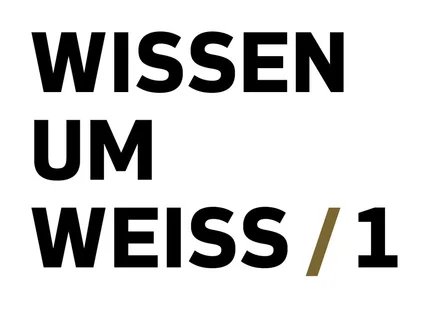 Wissen um Weiss / 1