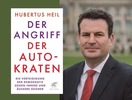 Hubertus Heil: Der Angriff der Autokraten. Die Verteidigung der Demokratie gegen innere und äußere Gegner