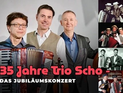35 JAHRE TRIO SCHO! - DAS GROßE JUBIKÄUMSKONZERT