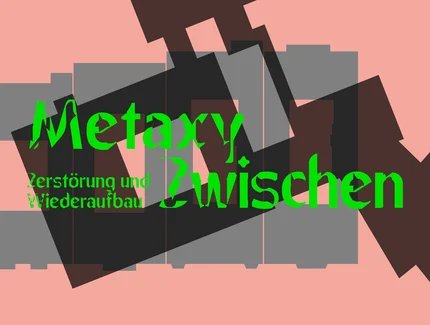 Metaxy : Zwischen Zerstörung und Wiederaufbau 