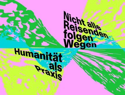 Nicht alle Reisenden folgen Wegen – Humanität als Praxis
