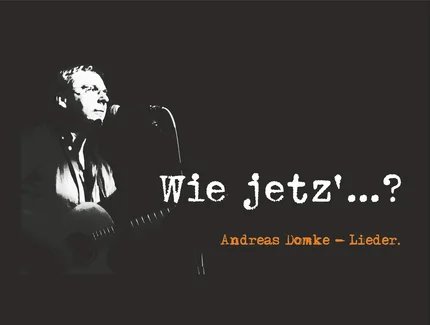 "Wie jetz’?!“ Andreas Domke. Lieder. 