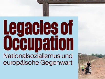 Legacies of Occupation. Nationalsozialismus und europäische Gegenwart