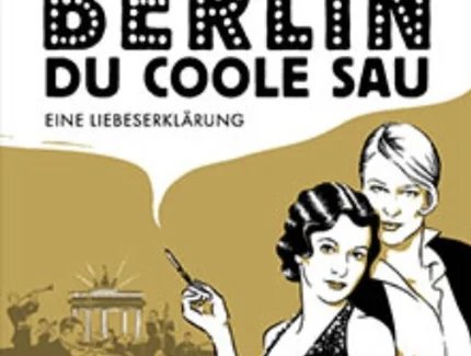 Berlin Du coole Sau - Eine Liebeserklärung