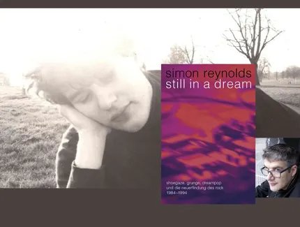 Simon Reynolds präsentiert: Still in a Dream. Shoegaze, Grunge, Dreampop und die Neuerfindung des Rock 1984–1994