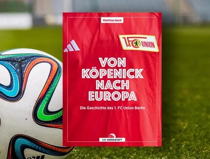 Von Köpenick nach Europa - Die Geschichte des 1. FC Union Berlin