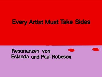 VISUAL Every Artist Must Take Sides – Resonanzen von Eslanda und Paul Robeson