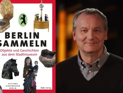 Auf der linken Seite der Collage das Cover des Buches „Berlin sammeln. Objekte und Geschichten aus dem Stadtmuseum“, daneben ein Porträtfoto von Knut Elstermann