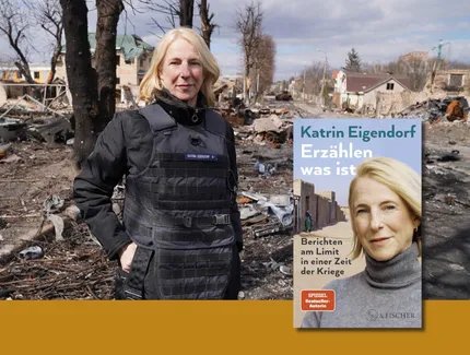 KEY VISUAL Katrin Eigendorf: Erzählen, was ist. Berichten am Limit in einer Zeit der Kriege