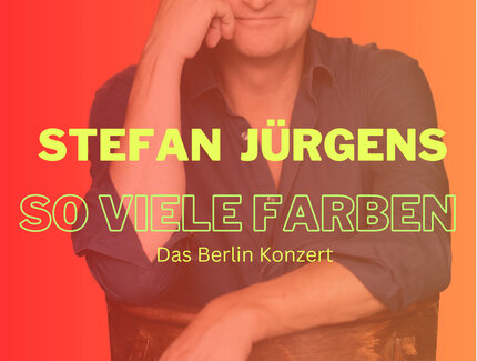 Veranstaltungen in Berlin: Stefan Jürgens: So viele Farben