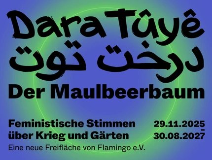 Freifläche „Dara Tûyê – درخت توت – Der Maulbeerbaum“ in BERLIN GLOBAL im Humboldt Forum