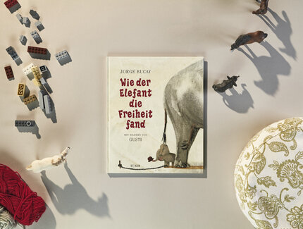 Cover zum Bilderbuch "Wie der Elefant die Freiheit fand" mit Text von Jorge Bucay und Illustrationen von Gusti