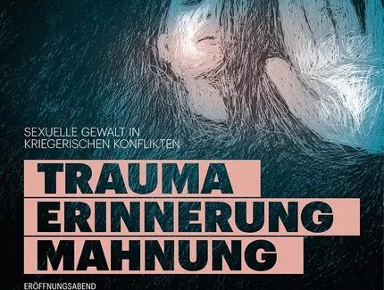 Veranstaltungen in Berlin: Eröffnungsabend Fachtagung: Trauma – Erinnerung – Mahnung. Sexuelle Gewalt in kriegerischen Konflikten
