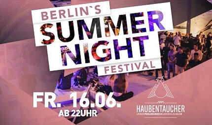 Veranstaltungen in Berlin: Berlin‘s Summer Night Festival - Indoor & Open Air am Pool