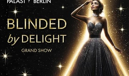 Blinded by Delight im Friedrichstadt-Palast Berlin